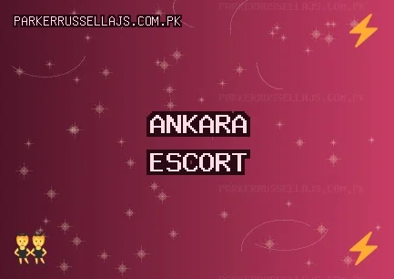 Ankara Escort: Beypazarı Escort, Çubuk Escort, Haymana Escort
